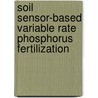 Soil Sensor-based Variable Rate Phosphorus Fertilization door Mohammad Reza Maleki