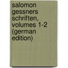 Salomon Gessners Schriften, Volumes 1-2 (German Edition) by Salomon Gessner