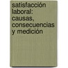 Satisfacción Laboral: causas, consecuencias y medición door Sandra Mª Sánchez Cañizares