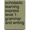Scholastic Learning Express Level 1: Grammar and Writing by Inc. Scholastic