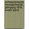 Schweizerische Monatschronik, Jahrgang 1816, Erster Band door Onbekend