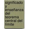 Significado y Enseñanza del Teorema Central del Límite door Hugo Alvarado M.