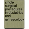 Single Surgical Procedures in Obstetrics and Gynaecology door Shikha Seth