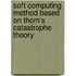 Soft Computing Method Based on Thom's Catastrophe Theory