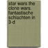 Star Wars The Clone Wars. Fantastische Schlachten in 3-D