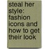 Steal Her Style: Fashion Icons and How to Get Their Look