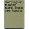 Storey's Guide To Raising Rabbits: Breeds, Care, Housing door Bob Bennett