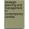 Strategic Planning and Management in Contemporary Zambia door James Mulungushi