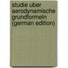 Studie Uber Aerodynamische Grundformeln (German Edition) door Ritter V. Lossl Friedrich