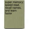 Super Memory: Speed Read, Recall Names, And Learn Faster door Gary Small