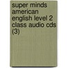 Super Minds American English Level 2 Class Audio Cds (3) by Herbert Puchta