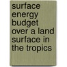 Surface Energy Budget Over a Land Surface in the Tropics door Arunchandra Chandra
