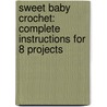 Sweet Baby Crochet: Complete Instructions for 8 Projects door Margaret Hubert