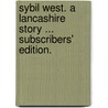 Sybil West. A Lancashire Story ... Subscribers' edition. door M.R. Lahee