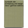 Symbolik Der Schöpfung Und Ewige Natur (German Edition) door Bettex Frédéric