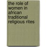 The Role Of Women In African Traditional Religious Rites by Dinah Changwony