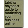 Tabitha Haynes's Guide to Marketing Your Business Online door Tabitha Haynes