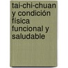 Tai-Chi-Chuan y condición física funcional y saludable door José Ricardo Soto Caride