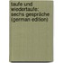 Taufe Und Wiedertaufe: Sechs Gespräche (German Edition)