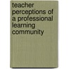 Teacher Perceptions of a Professional Learning Community by Bo Hannaford