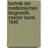 Technik der medicinischen Diagnostik, Zweiter Band, 1845