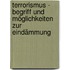 Terrorismus - Begriff und Möglichkeiten zur Eindämmung