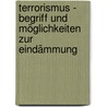 Terrorismus - Begriff und Möglichkeiten zur Eindämmung door Romy-Laura Reiners