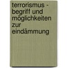 Terrorismus - Begriff und Möglichkeiten zur Eindämmung by Romy-Laura Reiners