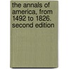 The Annals of America, from 1492 to 1826. Second edition by Abiel Holmes