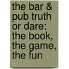 The Bar & Pub Truth or Dare: The Book, the Game, the Fun by Nicotext Nicotext