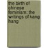 The Birth of Chinese Feminism: The Writings of Kang Hang