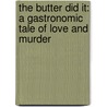 The Butter Did It: A Gastronomic Tale of Love and Murder door Phyllis Richman
