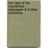 The Case of the Mysterious Dognapper & 9 Other Mysteries door M. Masters