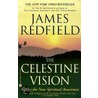 The Celestine Vision: Living The New Spiritual Awareness by James Redfield