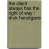 The Client Always Has The Right Of Way / Druk Heruitgave door Ammy Kuiper