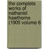 The Complete Works of Nathaniel Hawthorne (1909 Volume 6