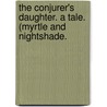 The Conjurer's Daughter. A tale. (Myrtle and Nightshade. door John Walter Sherer