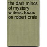 The Dark Minds Of Mystery Writers: Focus On Robert Crais by Bren Monteiro