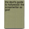 The Devil's Guide To Hollywood: The Screenwriter As God! by Joe Eszterhas