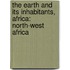 The Earth And Its Inhabitants, Africa: North-West Africa