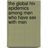 The Global Hiv Epidemics Among Men Who Have Sex With Men door World Bank Group