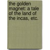 The Golden Magnet: a tale of the Land of the Incas, etc. door George Manville Fenn