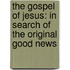 The Gospel Of Jesus: In Search Of The Original Good News