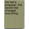 The Heir's Proposal / The Secret That Changed Everything by Rebecca Winters