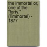 The Immortal Or, One Of The "Forty." (L'immortel) - 1877 door Alphonse Daudet