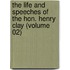 The Life and Speeches of the Hon. Henry Clay (Volume 02)