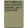 The Lindisfarne And Rushworth Gospels. Part Ii Volume 39 door Eng Durham Surtees Society