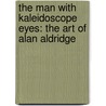 The Man With Kaleidoscope Eyes: The Art Of Alan Aldridge door Alan Aldridge