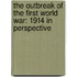 The Outbreak of the First World War: 1914 in Perspective