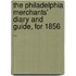 The Philadelphia Merchants' Diary and Guide, for 1856 ..
